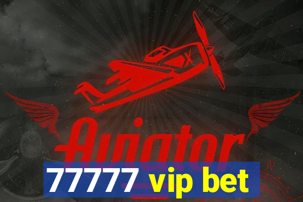 77777 vip bet